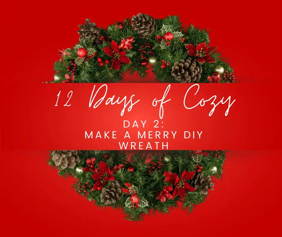A holiday diy door wreath decorated with red flowers, berries, pinecones, and lights on a red background. Text reads: . Day 2: Make a Merry DIY Wreath.