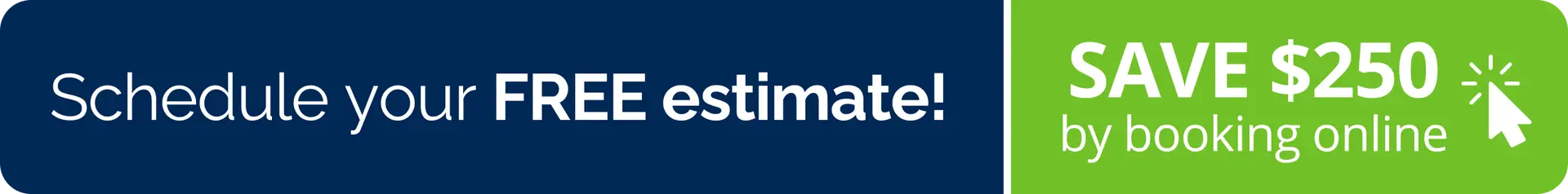 Blue and green banner that says, Schedule your FREE estimate! SAVE $250 by booking online, with a white cursor clicking on the green section. Discover popular shingle colors for roofs while you save!.