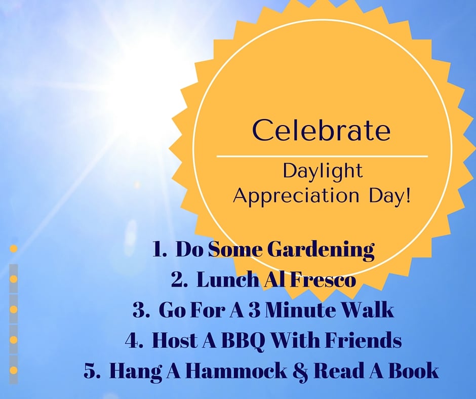 A bright sun shines in a blue sky. A yellow sunburst shape contains the text: Celebrate National Daylight Appreciation Day! Below are ideas: gardening, lunch al fresco, 3-minute walk, BBQ with friends, hammock and book.