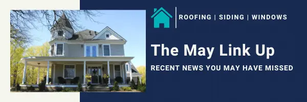 House with a large porch and turret stands beside a blue banner reading “Roofing | Siding | Windows. The May Link Up. Recent news you may have missed from May Home Resources.”.